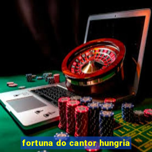 fortuna do cantor hungria